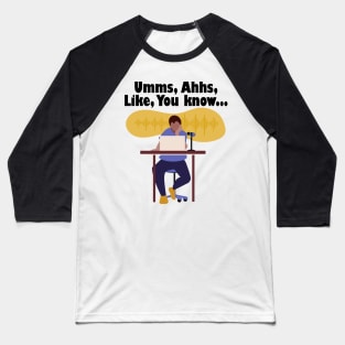 Umms, Ahhs, Like, You Know... Baseball T-Shirt